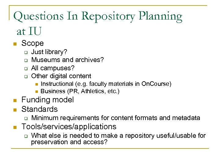 Questions In Repository Planning at IU n Scope q q Just library? Museums and