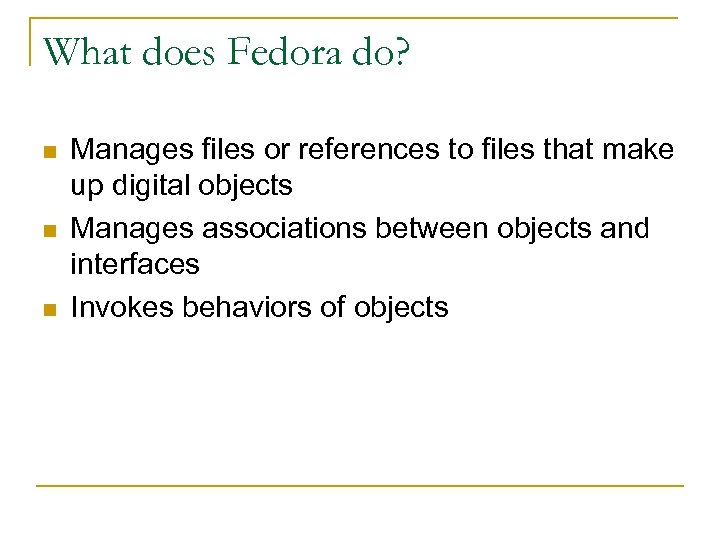 What does Fedora do? n n n Manages files or references to files that