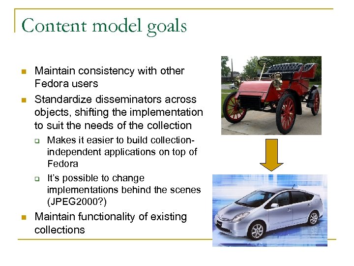 Content model goals n n Maintain consistency with other Fedora users Standardize disseminators across