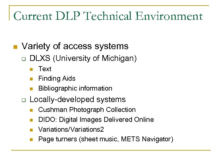 Current DLP Technical Environment n Variety of access systems q DLXS (University of Michigan)