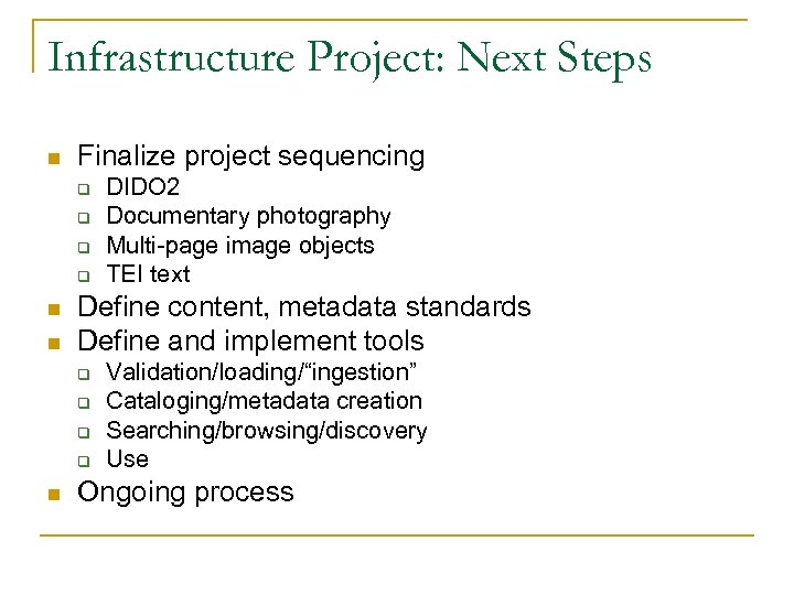 Infrastructure Project: Next Steps n Finalize project sequencing q q n n Define content,