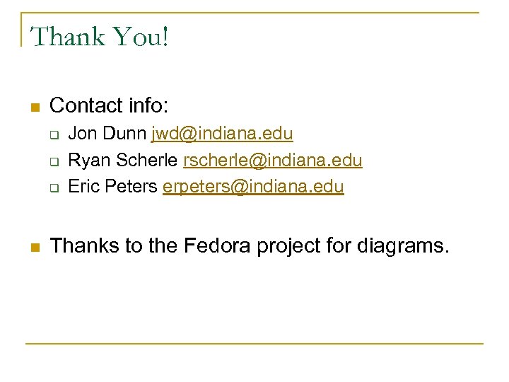 Thank You! n Contact info: q q q n Jon Dunn jwd@indiana. edu Ryan