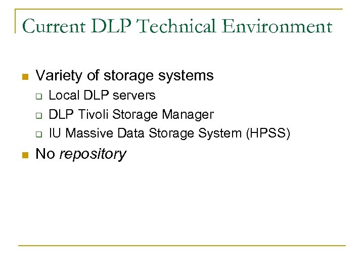 Current DLP Technical Environment n Variety of storage systems q q q n Local