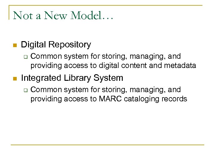 Not a New Model… n Digital Repository q n Common system for storing, managing,