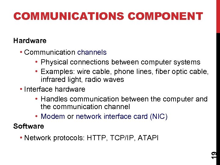 COMMUNICATIONS COMPONENT Hardware • Communication channels • Physical connections between computer systems • Examples: