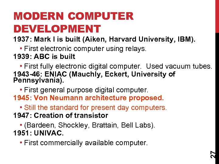 MODERN COMPUTER DEVELOPMENT 27 1937: Mark I is built (Aiken, Harvard University, IBM). •