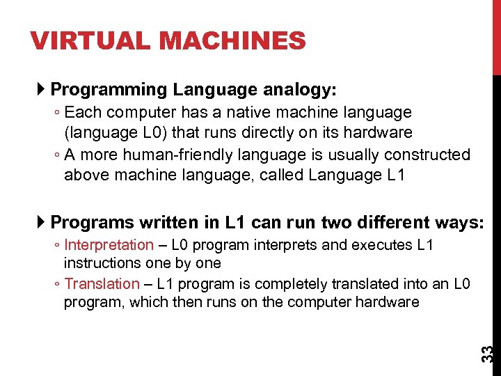 VIRTUAL MACHINES Programming Language analogy: ◦ Each computer has a native machine language (language