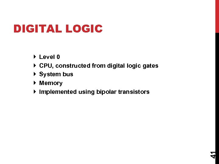 DIGITAL LOGIC Level 0 CPU, constructed from digital logic gates System bus Memory Implemented