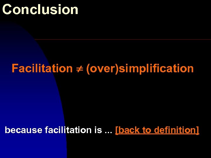 Conclusion Facilitation (over)simplification because facilitation is. . . [back to definition] 