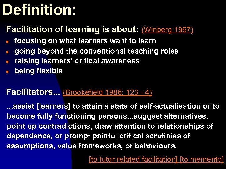 Definition: Facilitation of learning is about: (Winberg 1997) n n focusing on what learners