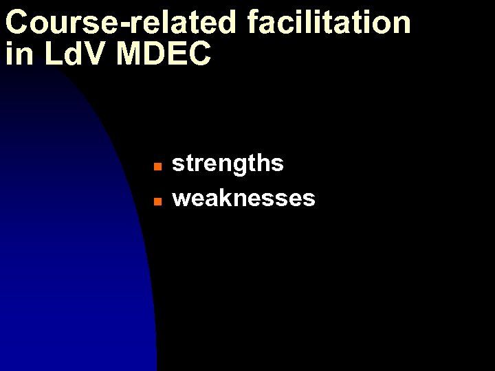 Course-related facilitation in Ld. V MDEC n n strengths weaknesses 