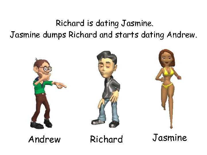 Richard is dating Jasmine dumps Richard and starts dating Andrew Richard Jasmine 