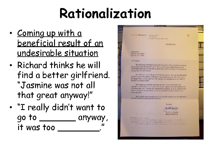 Rationalization • Coming up with a beneficial result of an undesirable situation • Richard