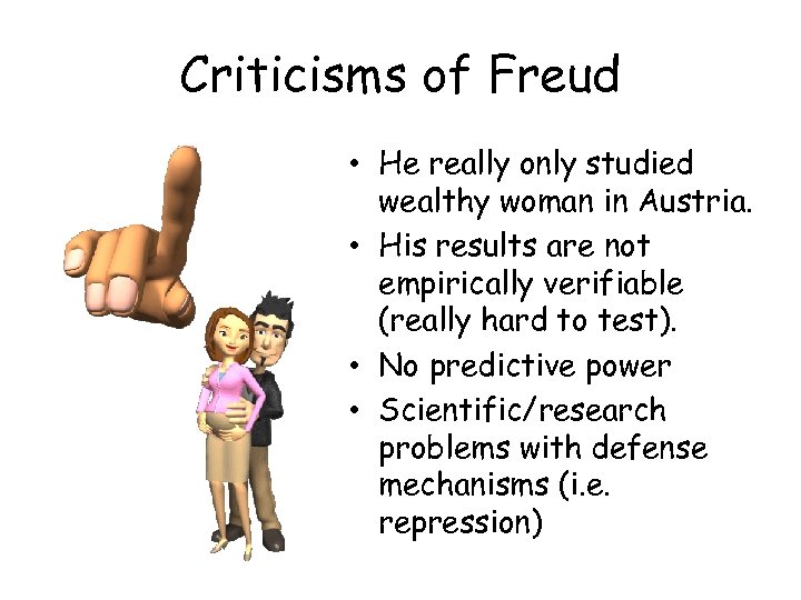 Criticisms of Freud • He really only studied wealthy woman in Austria. • His