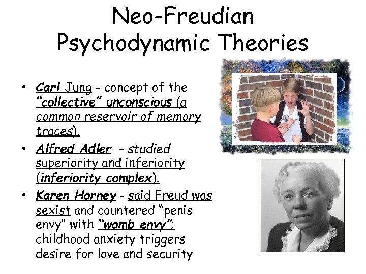 Neo-Freudian Psychodynamic Theories • Carl Jung - concept of the “collective” unconscious (a common