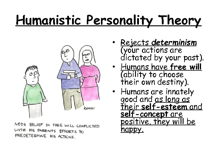 Humanistic Personality Theory • Rejects determinism (your actions are dictated by your past). •