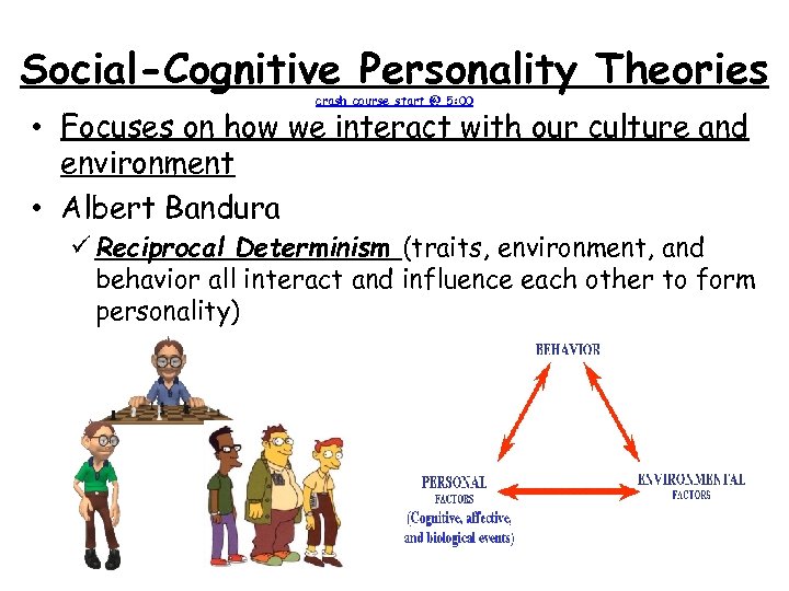 Social-Cognitive Personality Theories crash course start @ 5: 00 • Focuses on how we