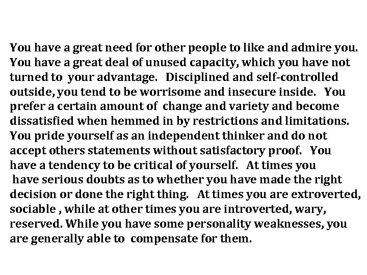 You have a great need for other people to like and admire you. You