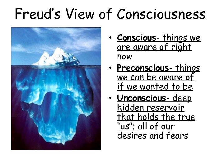Freud’s View of Consciousness • Conscious- things we are aware of right now •