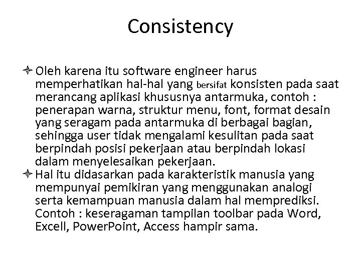 Consistency Oleh karena itu software engineer harus memperhatikan hal-hal yang bersifat konsisten pada saat