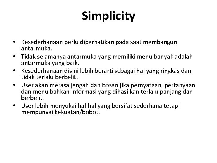 Simplicity • Kesederhanaan perlu diperhatikan pada saat membangun antarmuka. • Tidak selamanya antarmuka yang