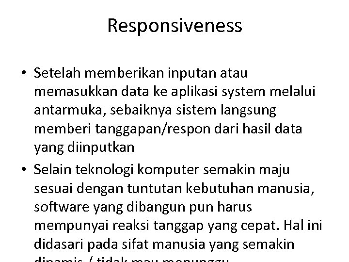 Responsiveness • Setelah memberikan inputan atau memasukkan data ke aplikasi system melalui antarmuka, sebaiknya