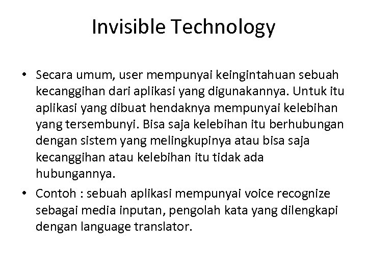 Invisible Technology • Secara umum, user mempunyai keingintahuan sebuah kecanggihan dari aplikasi yang digunakannya.