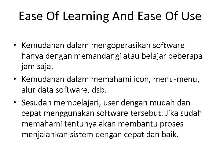 Ease Of Learning And Ease Of Use • Kemudahan dalam mengoperasikan software hanya dengan