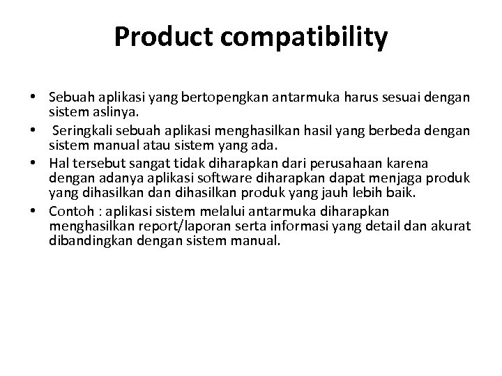 Product compatibility • Sebuah aplikasi yang bertopengkan antarmuka harus sesuai dengan sistem aslinya. •