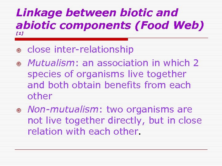 Linkage between biotic and abiotic components (Food Web) [1] ¥ ¥ ¥ close inter-relationship