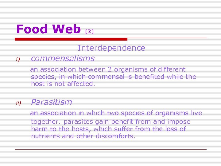 Food Web i) [3] Interdependence commensalisms an association between 2 organisms of different species,
