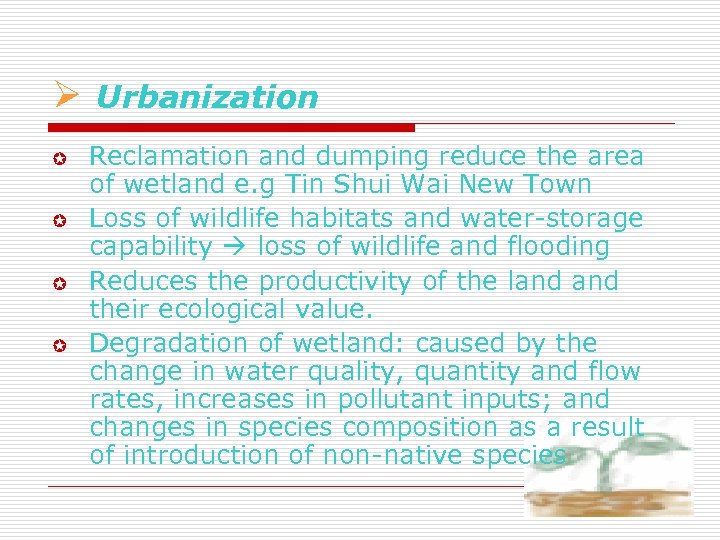 Ø Urbanization µ µ Reclamation and dumping reduce the area of wetland e. g