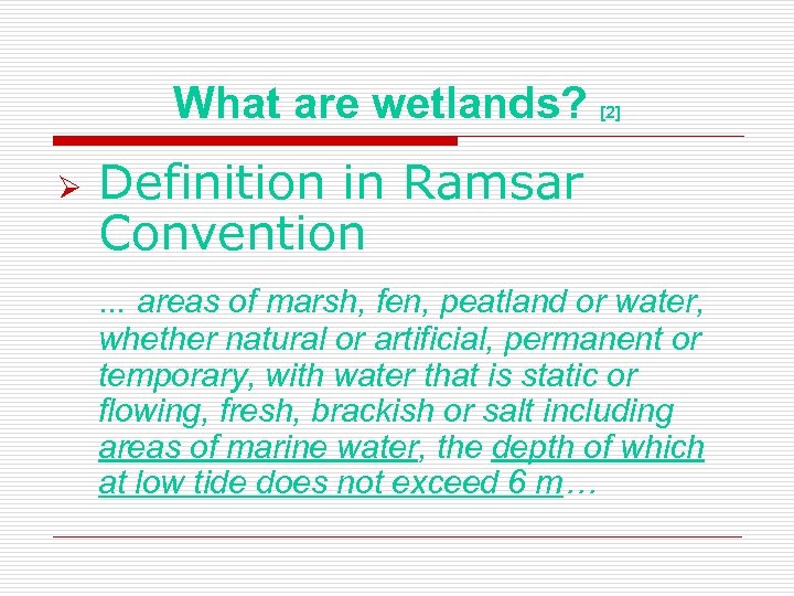 What are wetlands? Ø [2] Definition in Ramsar Convention … areas of marsh, fen,