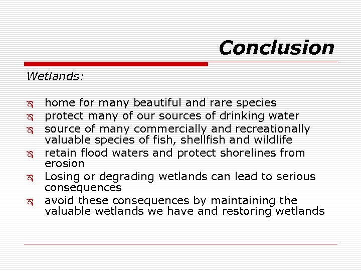 Conclusion Wetlands: Ô Ô Ô home for many beautiful and rare species protect many