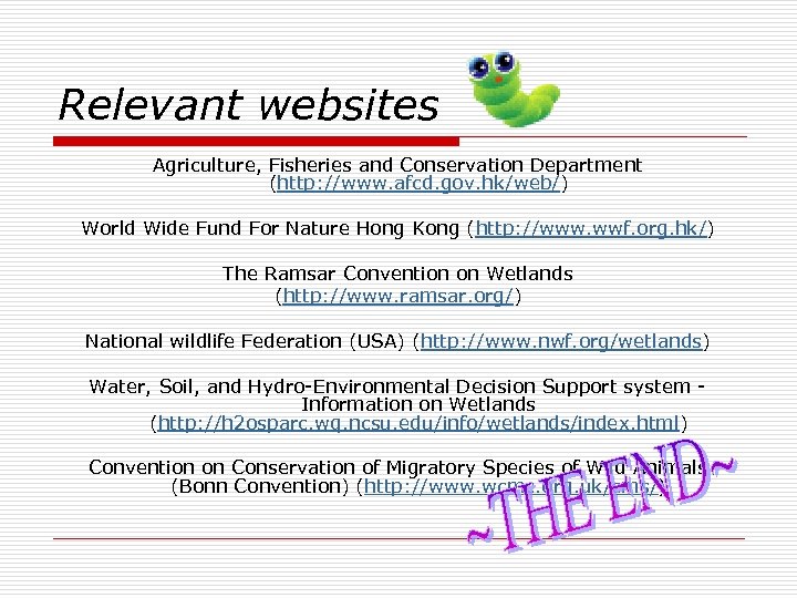 Relevant websites Agriculture, Fisheries and Conservation Department (http: //www. afcd. gov. hk/web/) World Wide