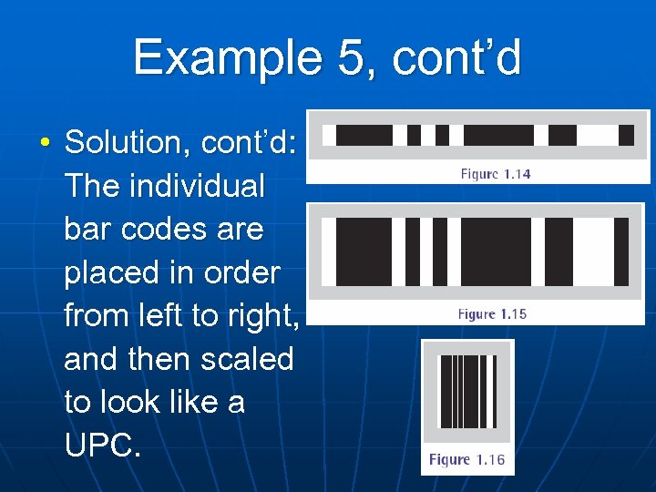 Example 5, cont’d • Solution, cont’d: The individual bar codes are placed in order