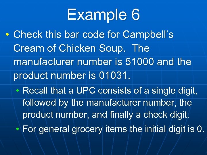 Example 6 • Check this bar code for Campbell’s Cream of Chicken Soup. The