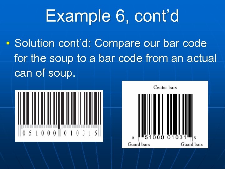 Example 6, cont’d • Solution cont’d: Compare our bar code for the soup to