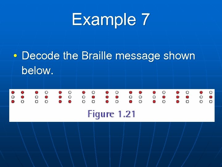 Example 7 • Decode the Braille message shown below. 