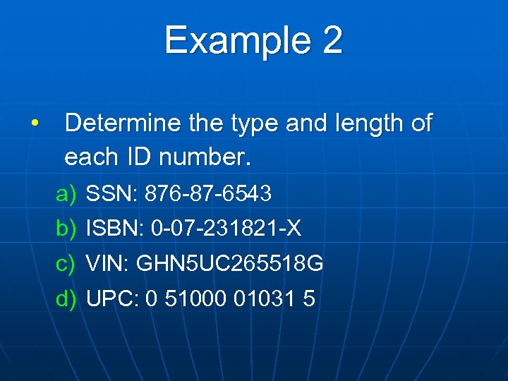 Example 2 • Determine the type and length of each ID number. a) SSN: