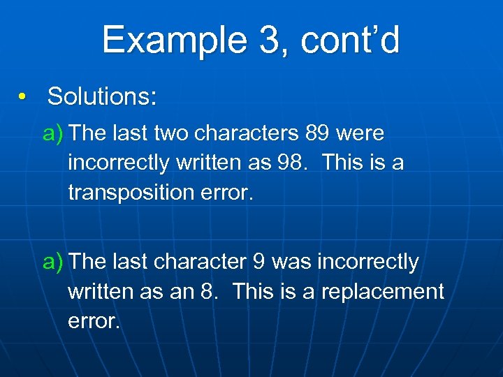 Example 3, cont’d • Solutions: a) The last two characters 89 were incorrectly written