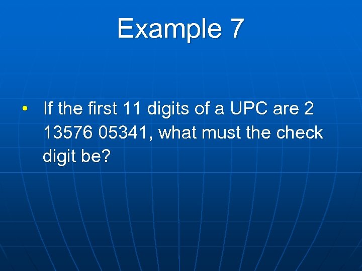 Example 7 • If the first 11 digits of a UPC are 2 13576