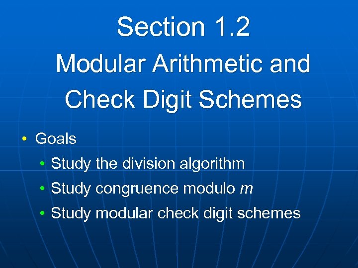 Section 1. 2 Modular Arithmetic and Check Digit Schemes • Goals • Study the