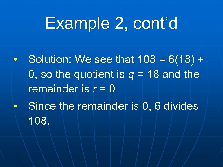 Example 2, cont’d • Solution: We see that 108 = 6(18) + 0, so