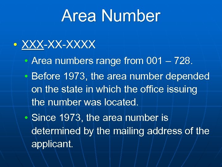 Area Number • XXX-XX-XXXX • Area numbers range from 001 – 728. • Before