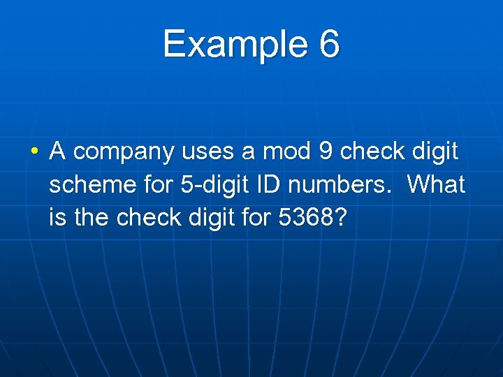 Example 6 • A company uses a mod 9 check digit scheme for 5