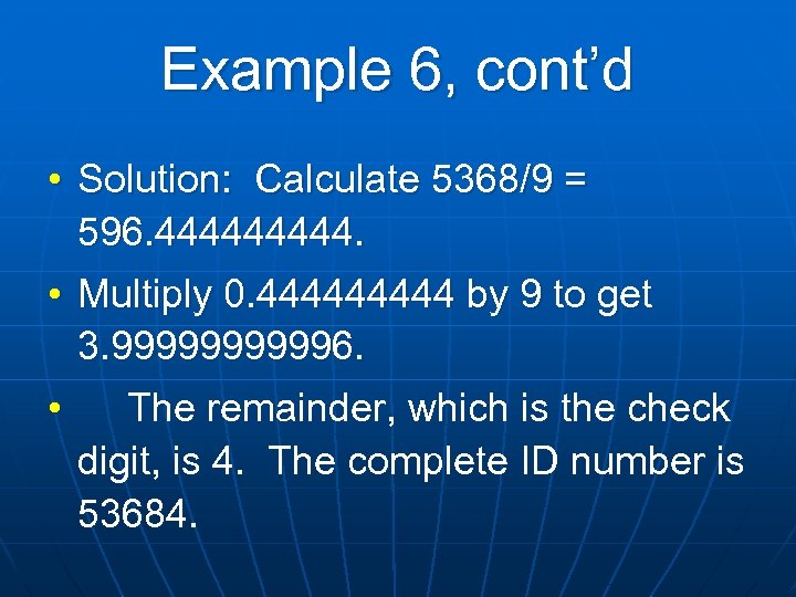 Example 6, cont’d • Solution: Calculate 5368/9 = 596. 44444. • Multiply 0. 44444