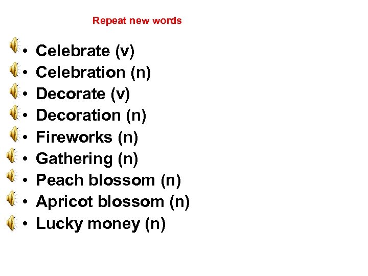 Repeat new words • • • Celebrate (v) Celebration (n) Decorate (v) Decoration (n)