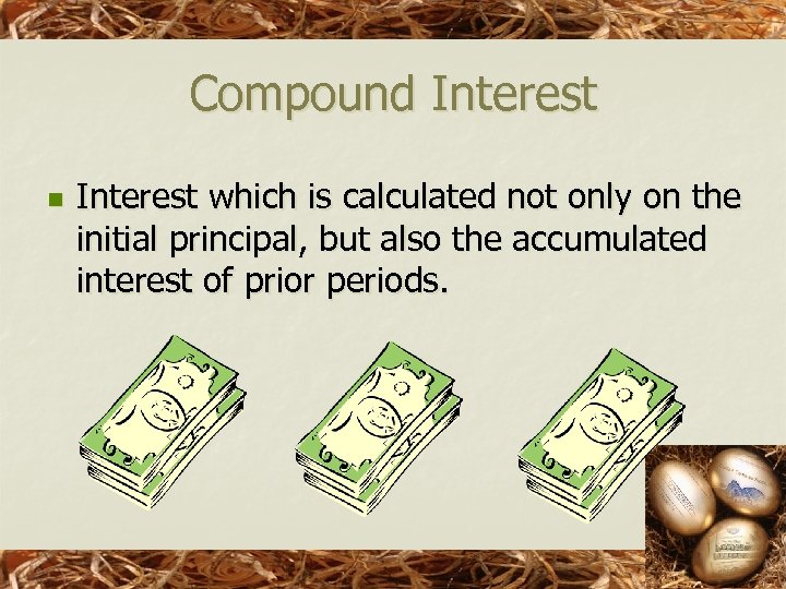 Compound Interest n Interest which is calculated not only on the initial principal, but