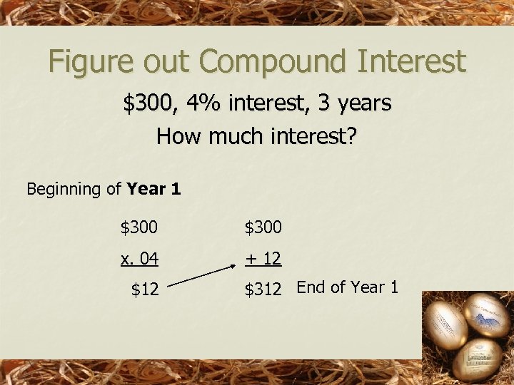 Figure out Compound Interest $300, 4% interest, 3 years How much interest? Beginning of